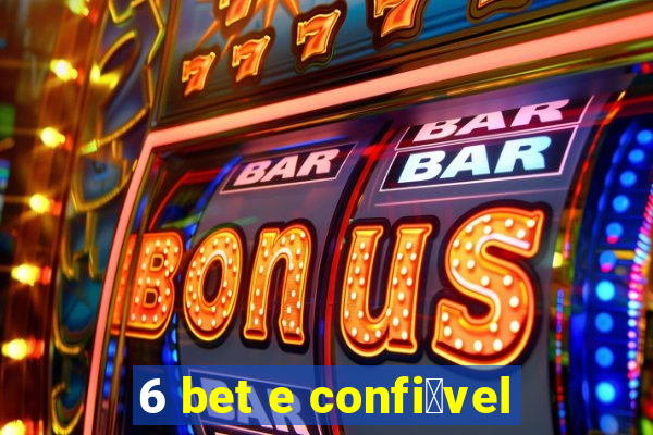 6 bet e confi谩vel